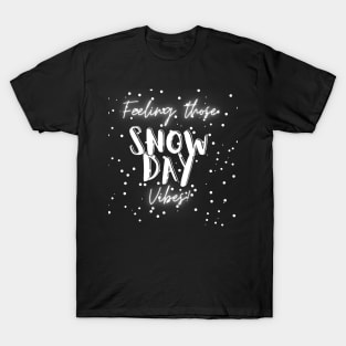 Feeling Those Snow Day Vibes (snow) T-Shirt